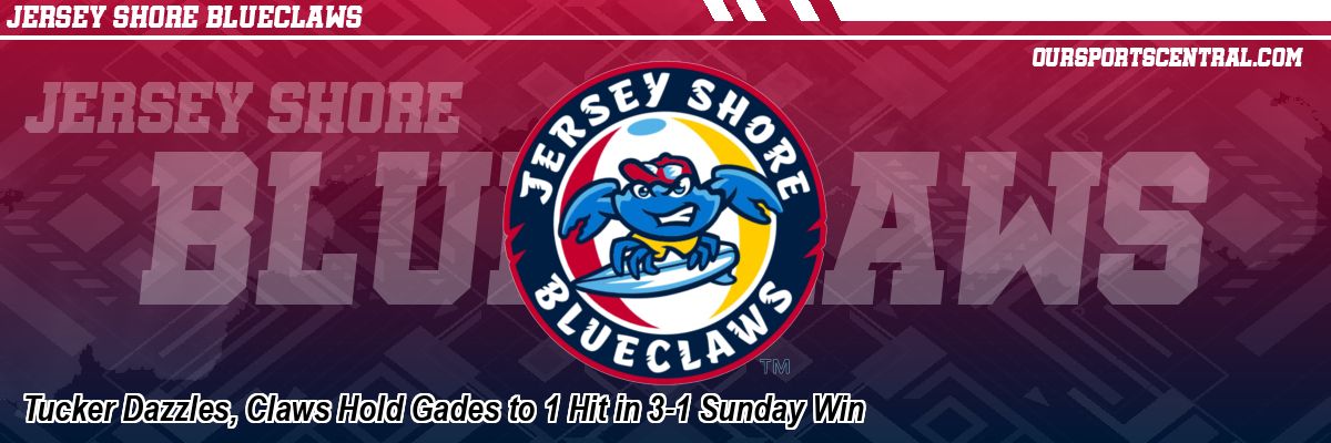 Tucker Dazzles, Claws Hold Gades to 1 Hit in 3-1 Sunday Win