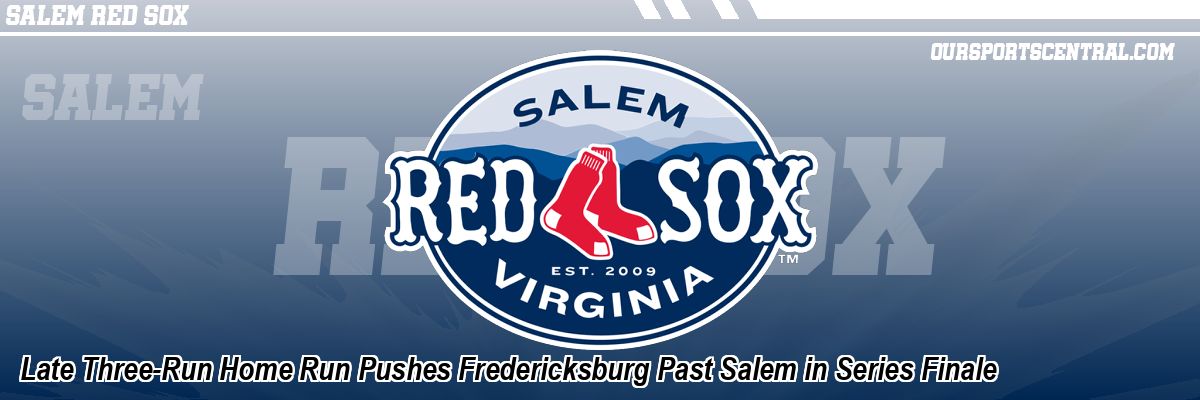 Late Three-Run Home Run Pushes Fredericksburg Past Salem in Series Finale