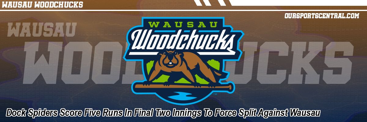 Dock Spiders Score Five Runs In Final Two Innings To Force Split Against Wausau