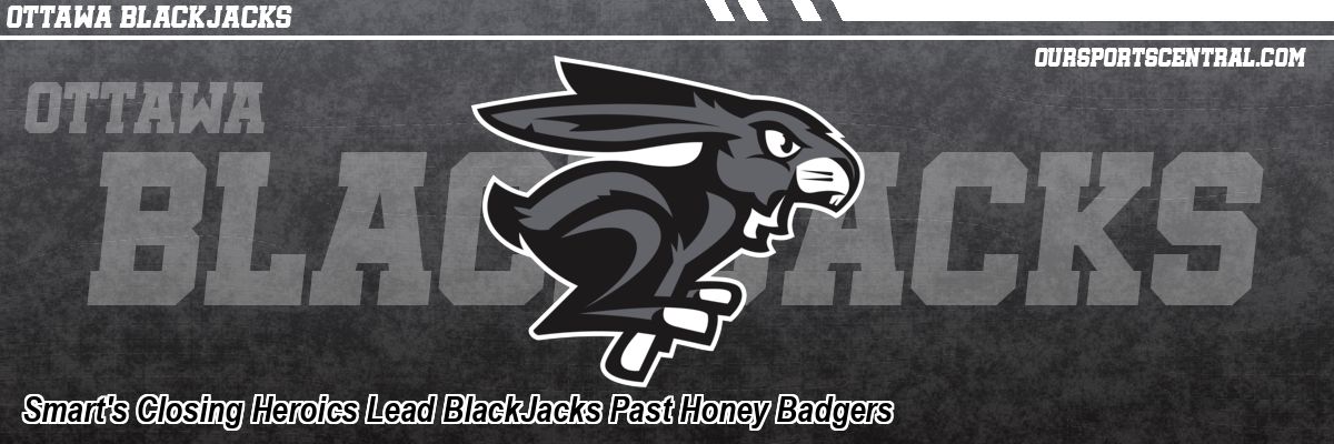 Smart's Closing Heroics Lead BlackJacks Past Honey Badgers