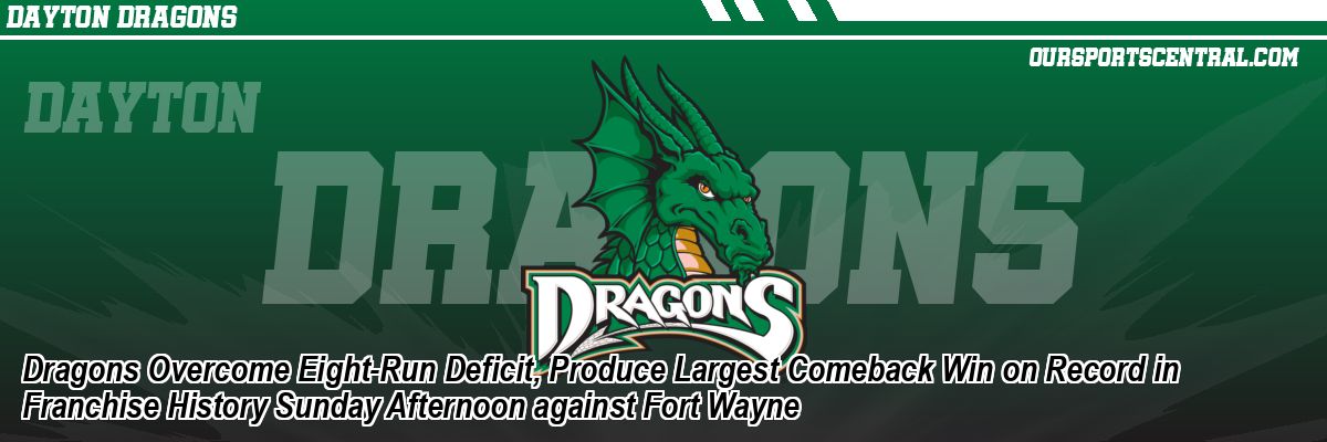 Dragons Overcome Eight-Run Deficit, Produce Largest Comeback Win on Record in Franchise History Sunday Afternoon against Fort Wayne