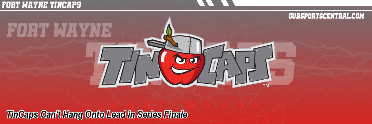 TinCaps Can't Hang Onto Lead in Series Finale