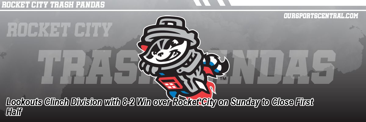 Lookouts Clinch Division with 8-2 Win over Rocket City on Sunday to Close First Half