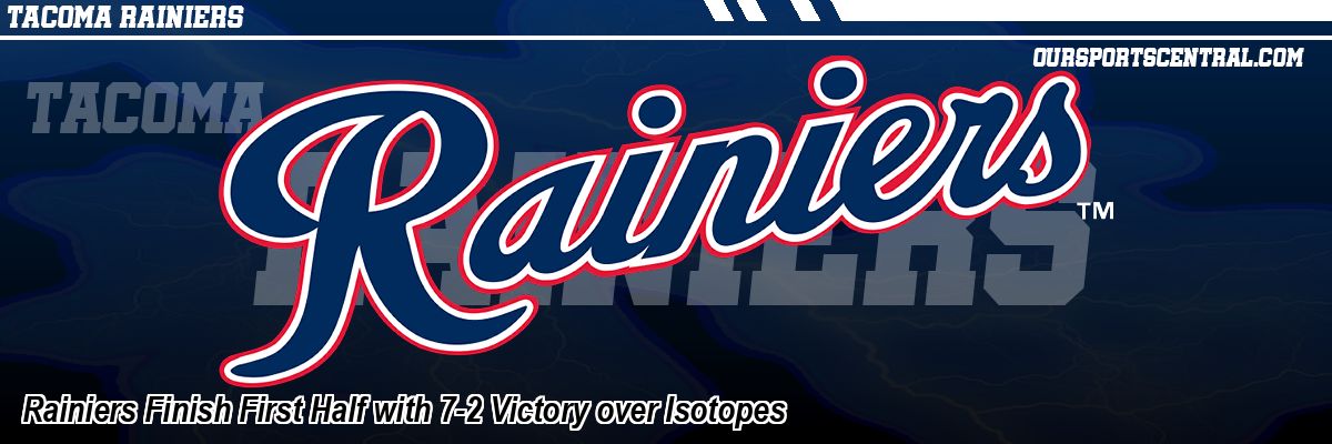 Rainiers Finish First Half with 7-2 Victory over Isotopes