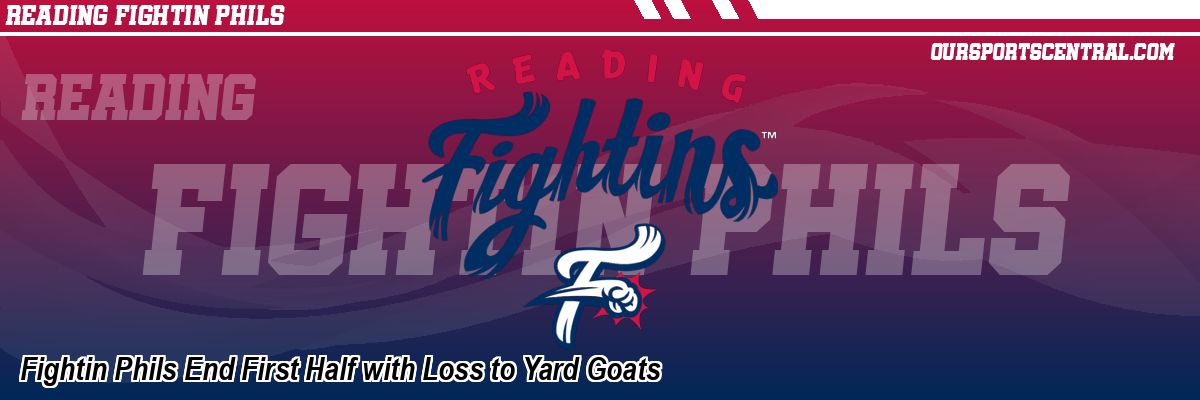 Fightin Phils End First Half with Loss to Yard Goats