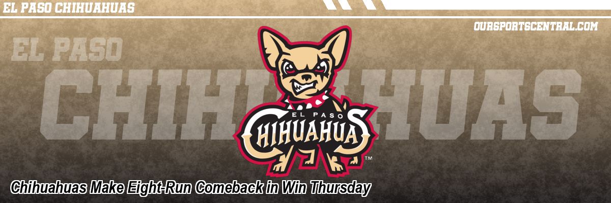 Chihuahuas Make Eight-Run Comeback in Win Thursday