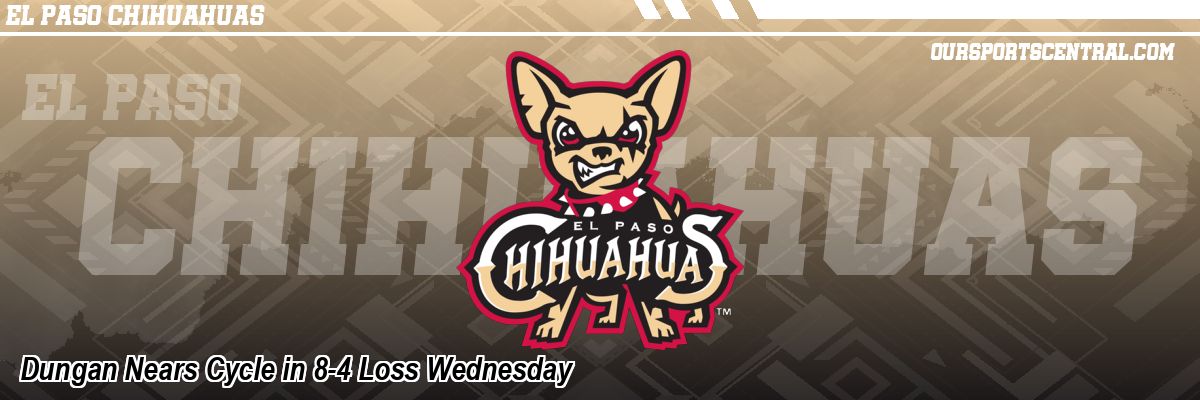 Dungan Nears Cycle in 8-4 Loss Wednesday