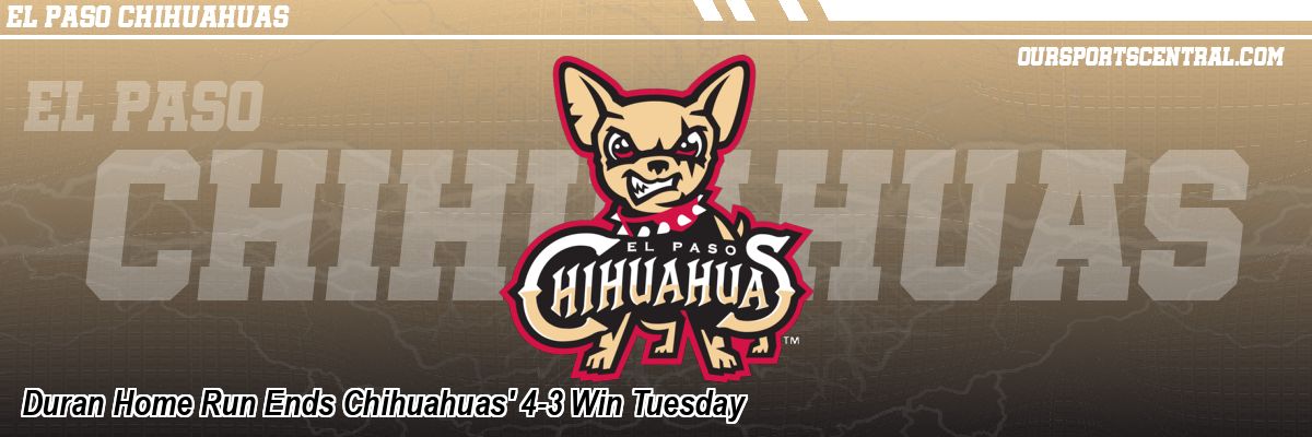 Duran Home Run Ends Chihuahuas' 4-3 Win Tuesday