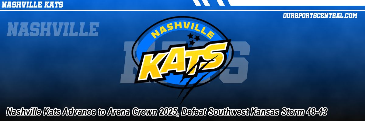 Nashville Kats Advance to Arena Crown 2025, Defeat Southwest Kansas Storm 48-43