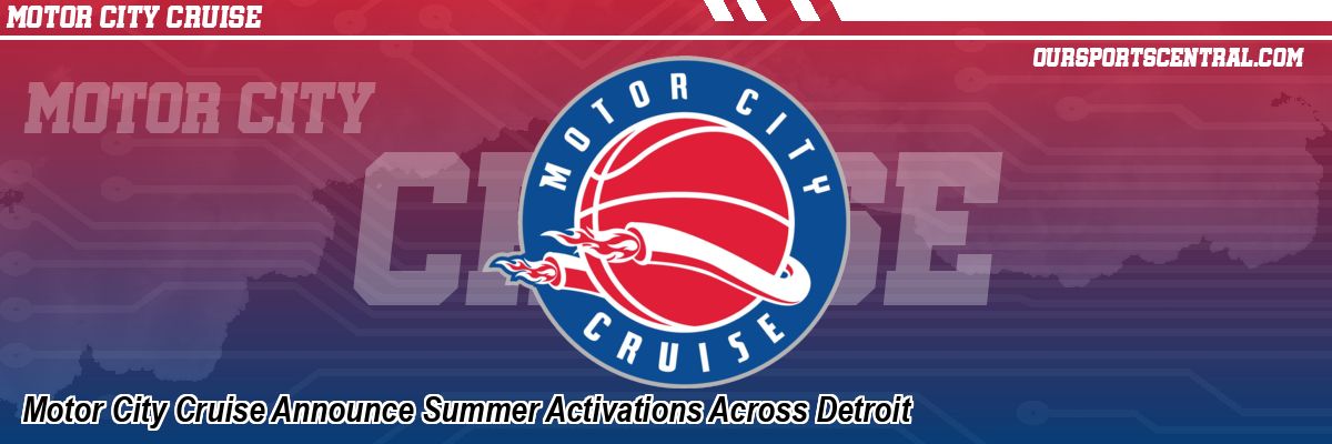 Motor City Cruise Announce Summer Activations Across Detroit