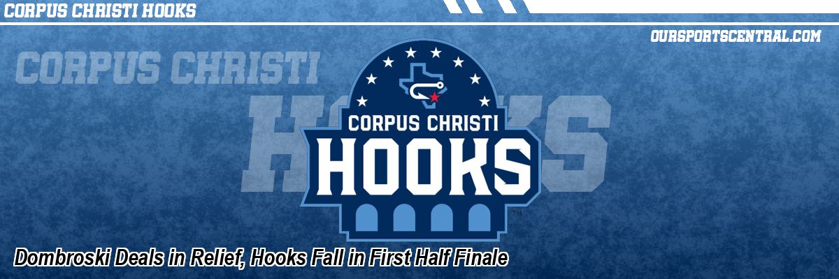 Dombroski Deals in Relief, Hooks Fall in First Half Finale