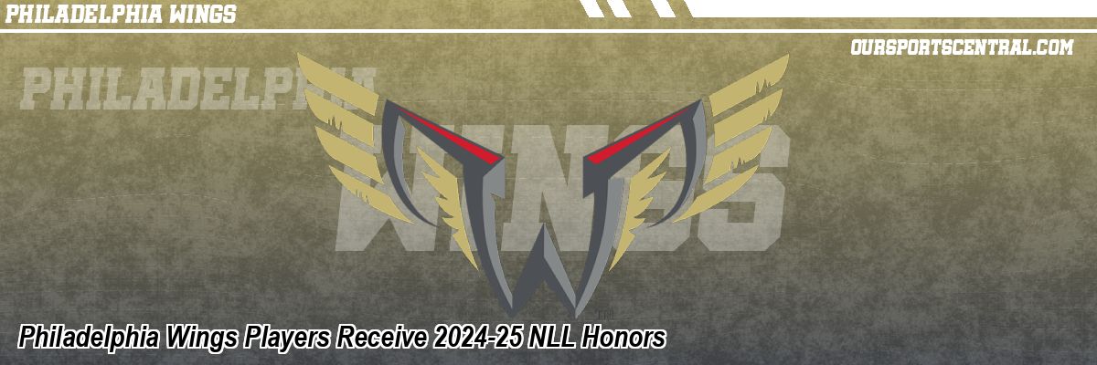 Philadelphia Wings Players Receive 2024-25 NLL Honors
