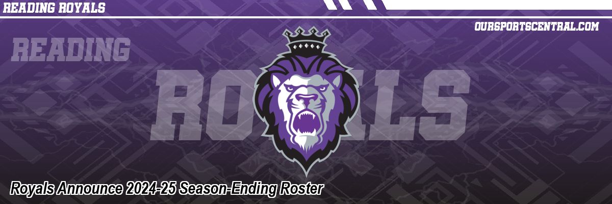 Royals Announce 2024-25 Season-Ending Roster