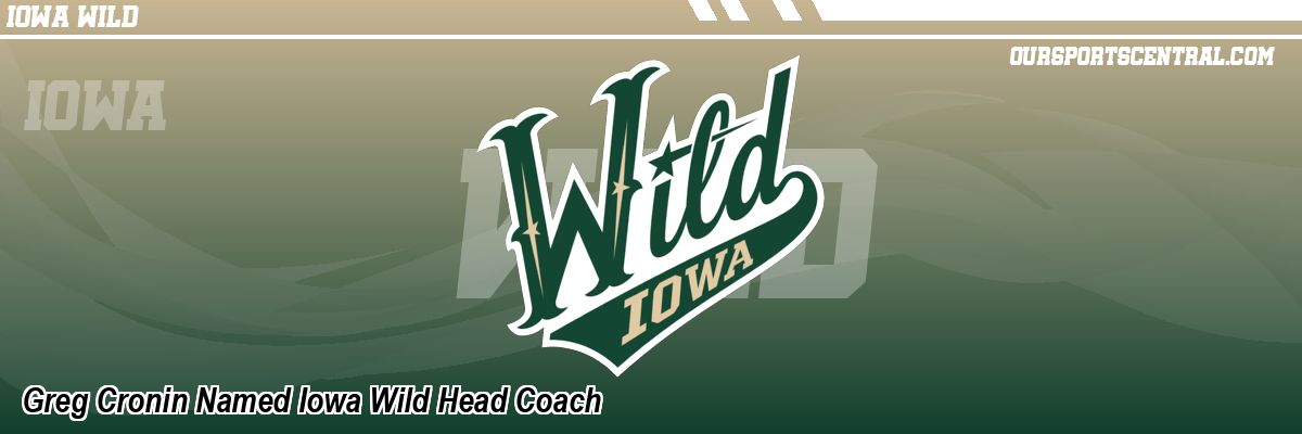 Greg Cronin Named Iowa Wild Head Coach