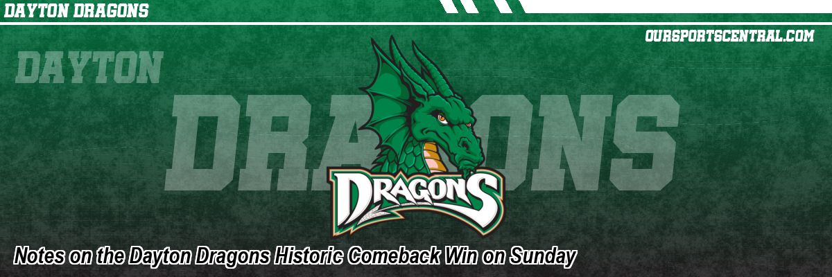 Notes on the Dayton Dragons Historic Comeback Win on Sunday