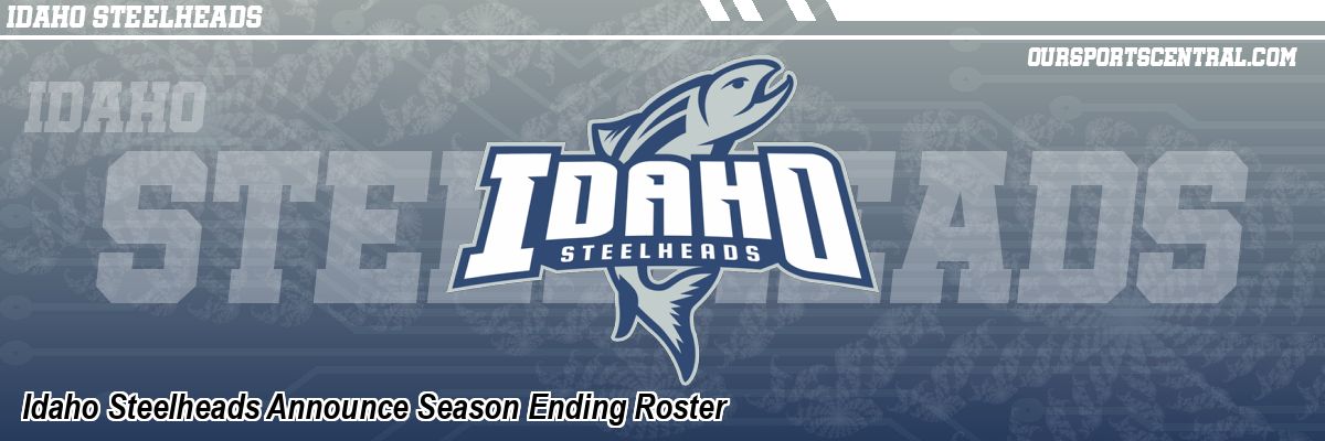 Idaho Steelheads Announce Season Ending Roster