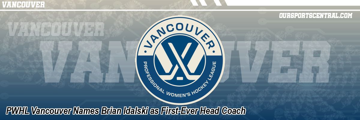 PWHL Vancouver Names Brian Idalski as First-Ever Head Coach