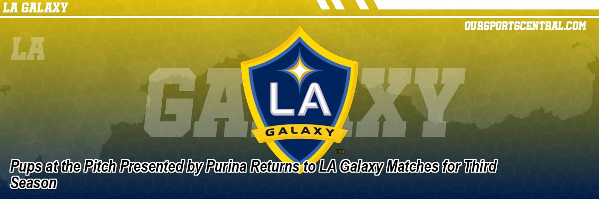 Pups at the Pitch Presented by Purina Returns to LA Galaxy Matches for Third Season