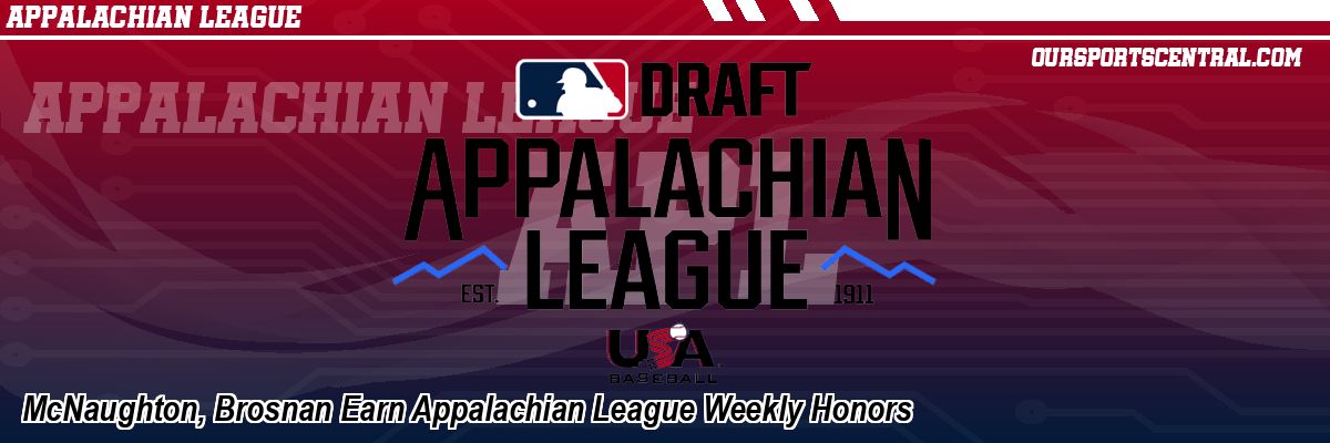 McNaughton, Brosnan Earn Appalachian League Weekly Honors