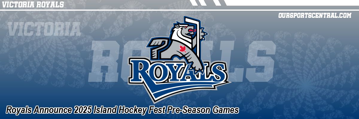 Royals Announce 2025 Island Hockey Fest Pre-Season Games