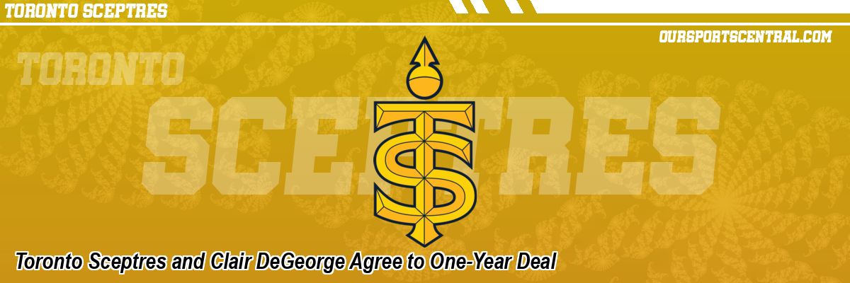 Toronto Sceptres and Clair DeGeorge Agree to One-Year Deal