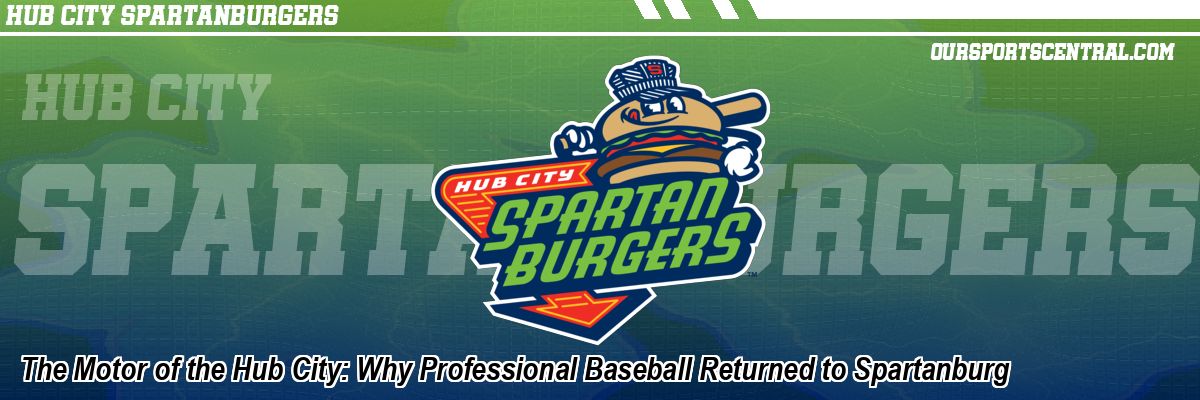 The Motor of the Hub City: Why Professional Baseball Returned to Spartanburg