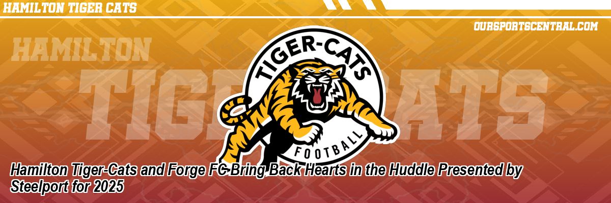Hamilton Tiger-Cats and Forge FC Bring Back Hearts in the Huddle Presented by Steelport for 2025