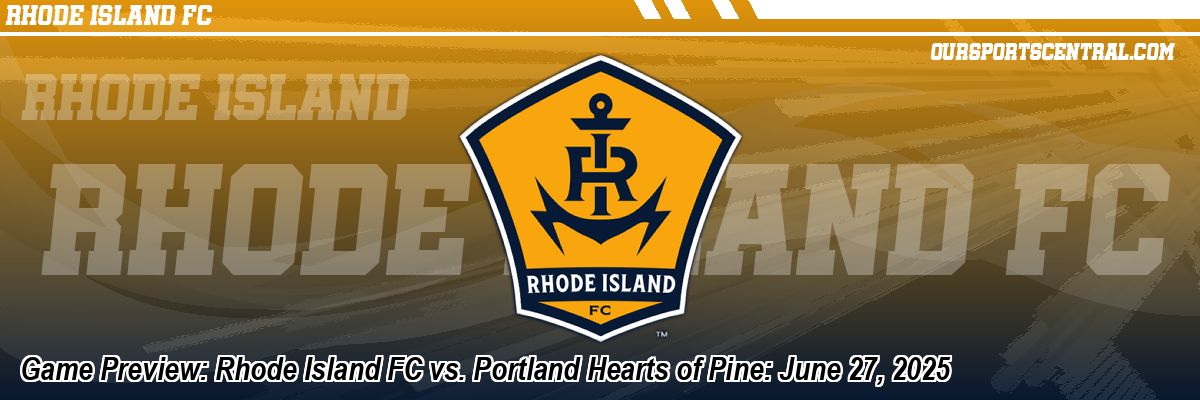Game Preview: Rhode Island FC vs. Portland Hearts of Pine: June 27, 2025
