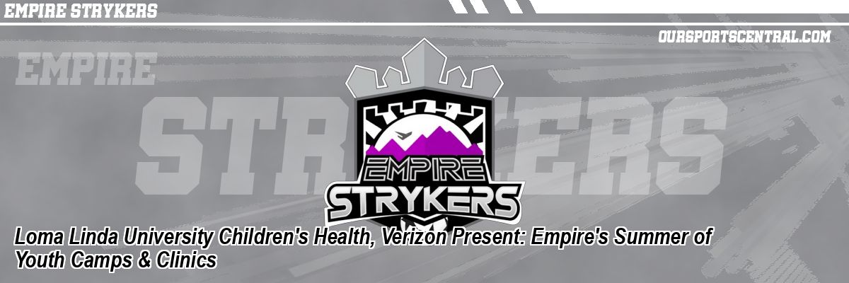 Loma Linda University Children's Health, Verizon Present: Empire's Summer of Youth Camps & Clinics