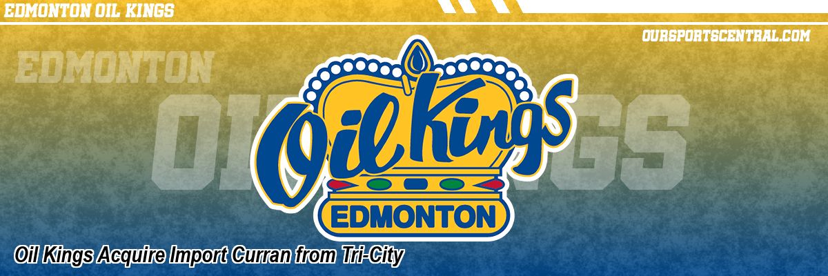 Oil Kings Acquire Import Curran from Tri-City