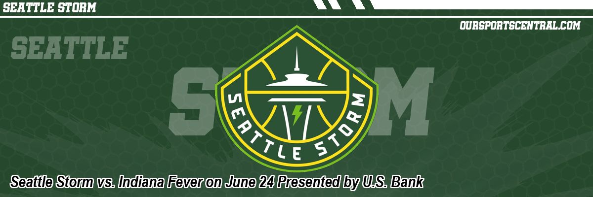 Seattle Storm vs. Indiana Fever on June 24 Presented by U.S. Bank