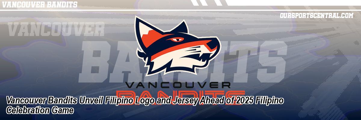 Vancouver Bandits Unveil Filipino Logo and Jersey Ahead of 2025 Filipino Celebration Game