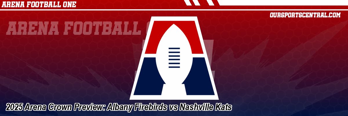 2025 Arena Crown Preview: Albany Firebirds vs Nashville Kats