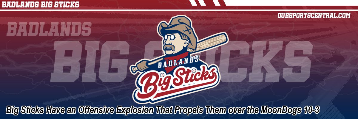 Big Sticks Have an Offensive Explosion That Propels Them over the MoonDogs 10-3