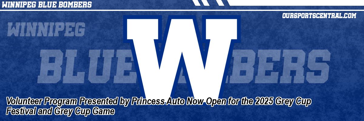 Volunteer Program Presented by Princess Auto Now Open for the 2025 Grey Cup Festival and Grey Cup Game