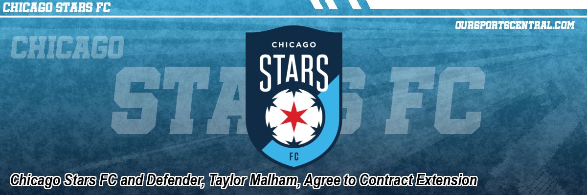 Chicago Stars FC and Defender, Taylor Malham, Agree to Contract Extension
