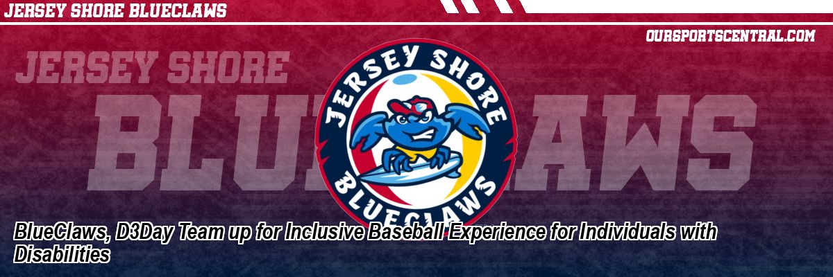 BlueClaws, D3Day Team up for Inclusive Baseball Experience for Individuals with Disabilities