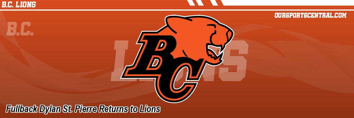 Fullback Dylan St. Pierre Returns to Lions