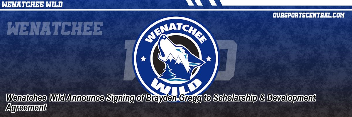 Wenatchee Wild Announce Signing of Brayden Gregg to Scholarship & Development Agreement