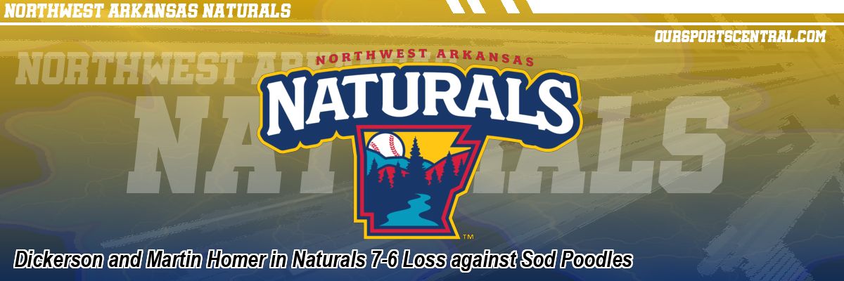 Dickerson and Martin Homer in Naturals 7-6 Loss against Sod Poodles