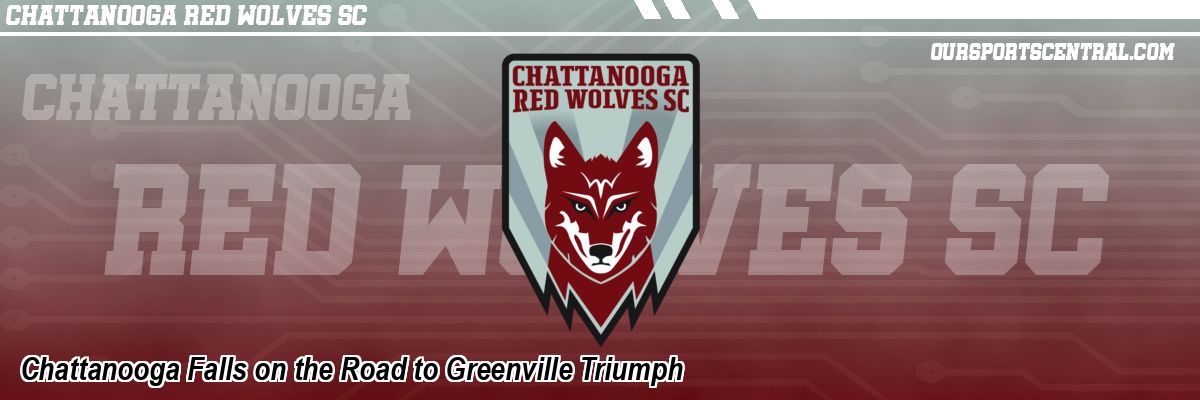 Chattanooga Falls on the Road to Greenville Triumph