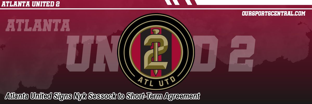 Atlanta United Signs Nyk Sessock to Short-Term Agreement