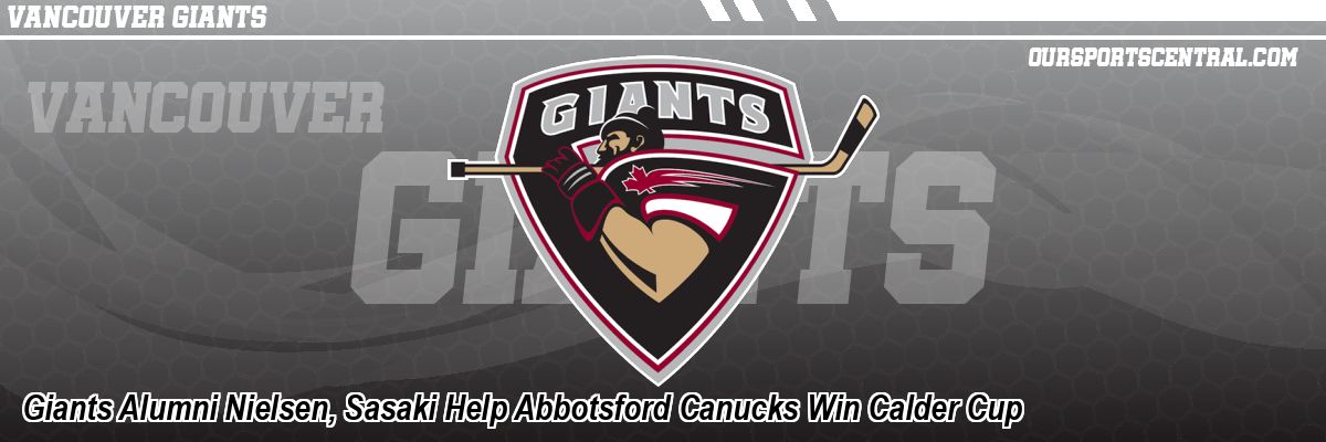 Giants Alumni Nielsen, Sasaki Help Abbotsford Canucks Win Calder Cup