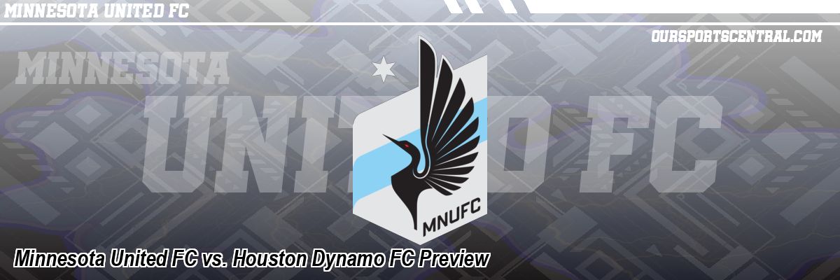 Minnesota United FC vs. Houston Dynamo FC Preview
