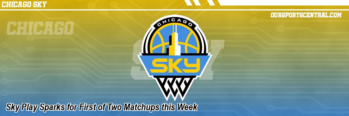 Sky Play Sparks for First of Two Matchups this Week