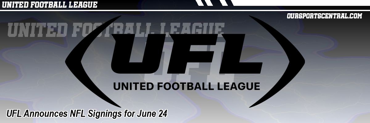 UFL Announces NFL Signings for June 24