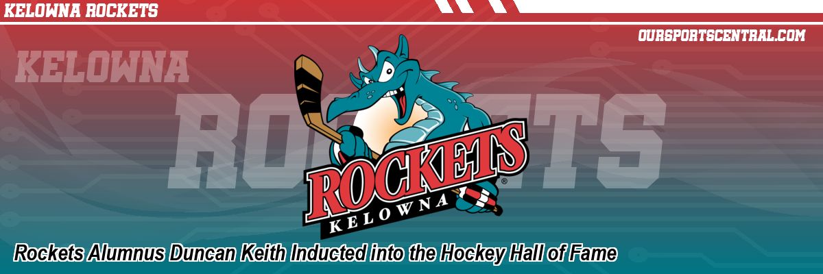 Rockets Alumnus Duncan Keith Inducted into the Hockey Hall of Fame