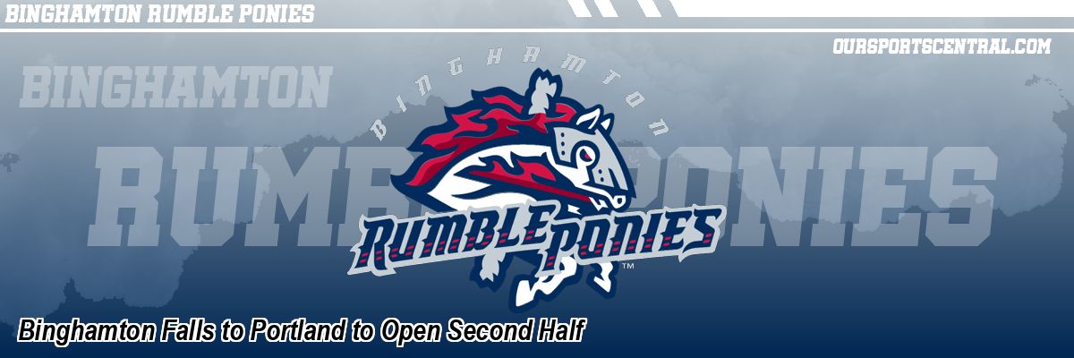 Binghamton Falls to Portland to Open Second Half