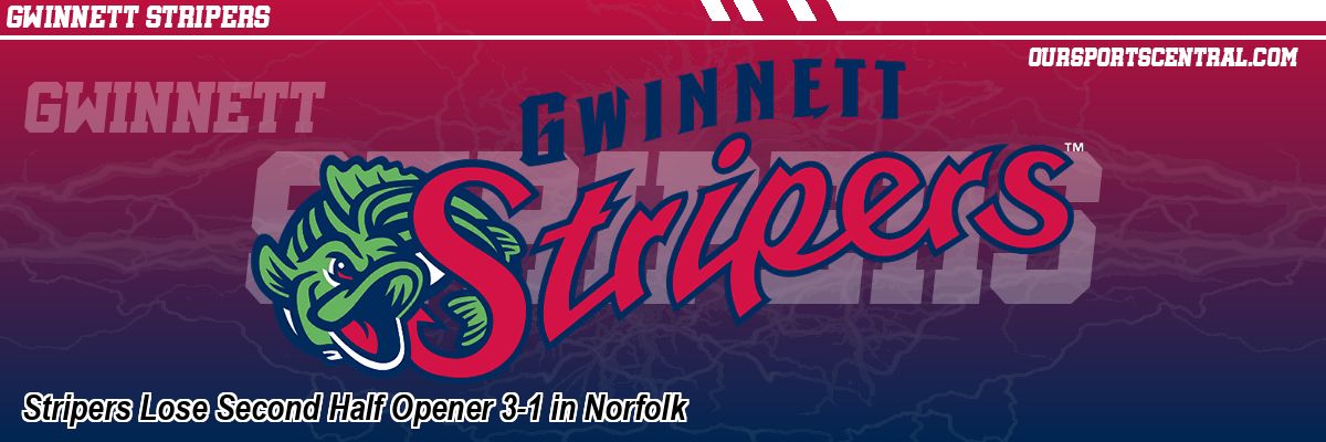 Stripers Lose Second Half Opener 3-1 in Norfolk
