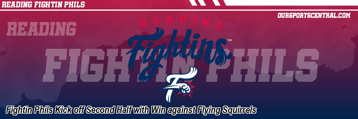 Fightin Phils Kick off Second Half with Win against Flying Squirrels